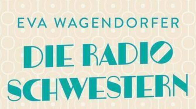 Eva Wagendorfer: Die Radioschwestern. Roman, 410 Seiten, 15 Euro, Penguin Verlag, München.