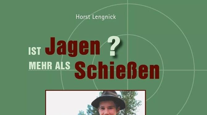 Horst Lengnick: Ist Jagen mehr als Schießen? 176 Seiten, 24,90 Euro, Nordwest Media Verlagsgesellschaft, Grevesmühlen.