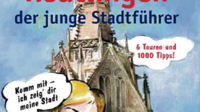 Jetzt druckfrisch auf dem Ladentisch: &raquo;Der junge Reutlinger  Stadtführer&laquo; will Kindern, Jugendlichen, Familien und S